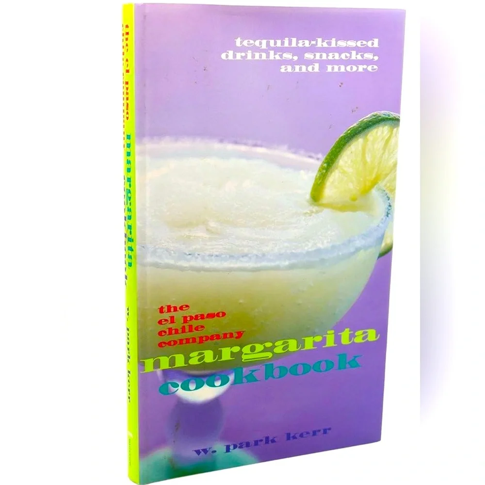 The El Paso Chile Company Margarita Cookbook, tequila-kissed drinks, snacks more